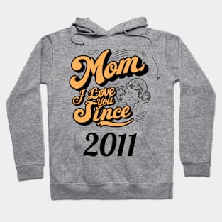 Mom i love you since 2011 Hoodie